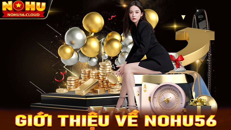 Giới thiệu về Nohu56 - Nền tảng cá cược trực tuyến an toàn và đáng tin cậy