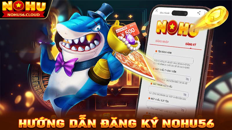 Hướng dẫn đăng ký và tham gia cá cược trên Nohu56