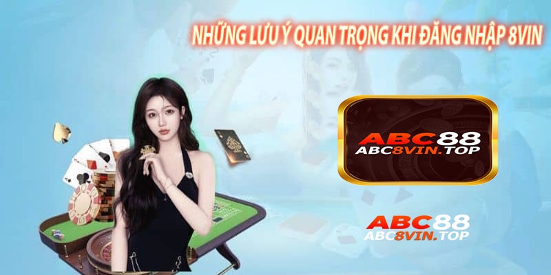 Những Lưu Ý Quan Trọng Khi Đăng Nhập 8vin
